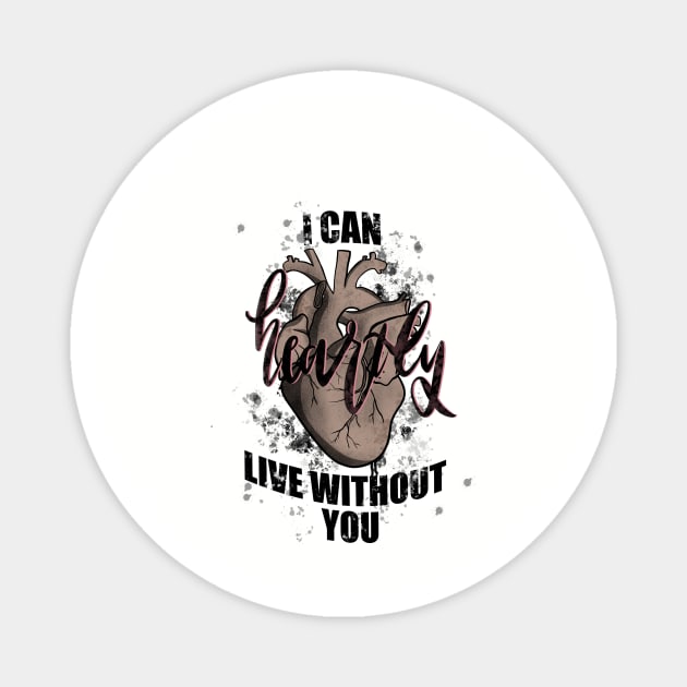 I can heartly live without you Magnet by drew.art